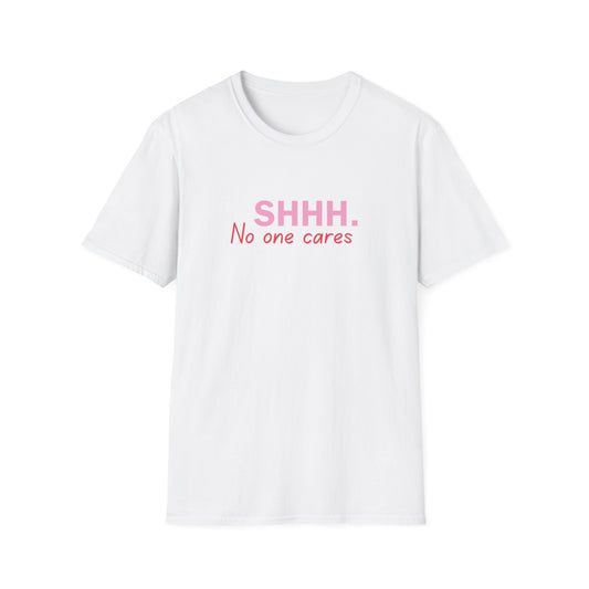 Unisex Softstyle T-Shirt shhhhhh, no one care
