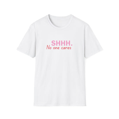 Unisex Softstyle T-Shirt  shhhhhh, no one care