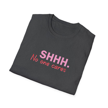 Unisex Softstyle T-Shirt  shhhhhh, no one care