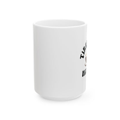 Ceramic Mug, Tired as a Mother Gift (11oz, 15oz)