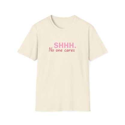 Unisex Softstyle T-Shirt  shhhhhh, no one care