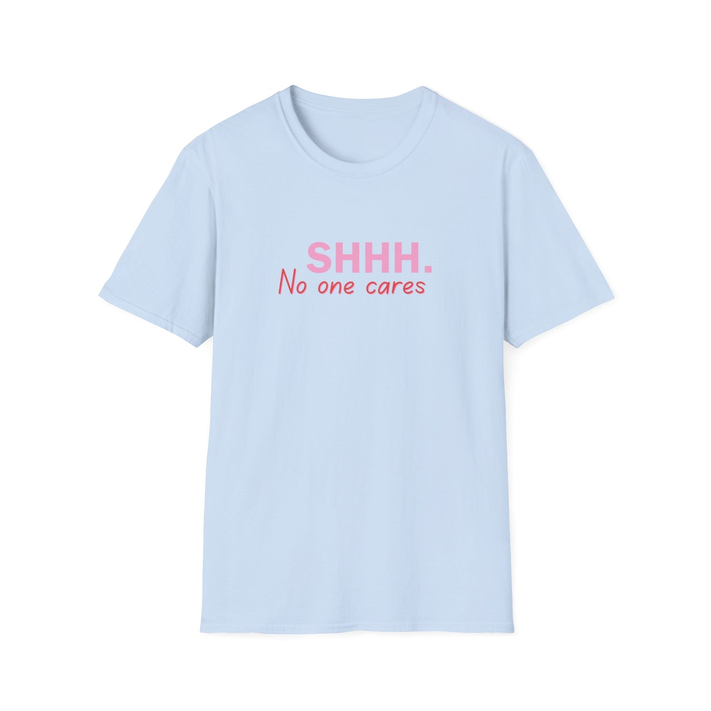 Unisex Softstyle T-Shirt  shhhhhh, no one care