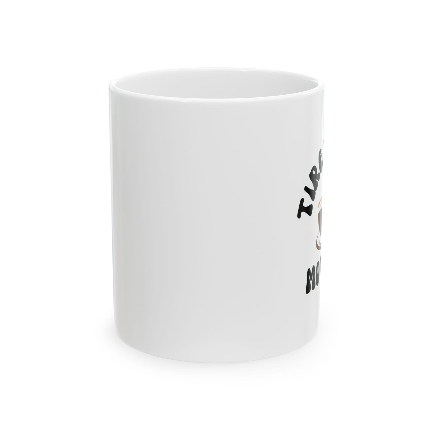 Ceramic Mug, Tired as a Mother Gift (11oz, 15oz)