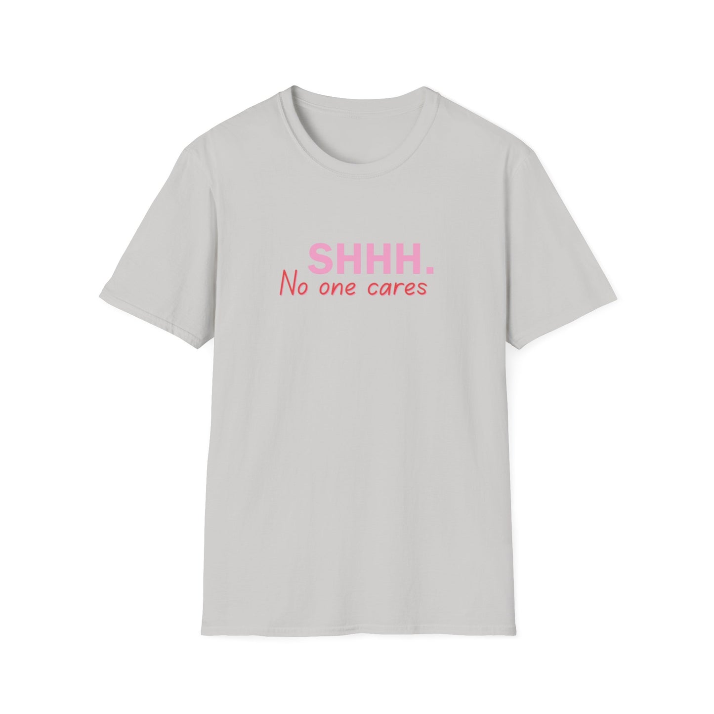 Unisex Softstyle T-Shirt  shhhhhh, no one care