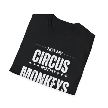 Not My Circus Not My Monkeys Unisex T-Shirt, Funny Quote Tee, Gift for Friends, Casual Wear, Birthday Gift, Everyday Humor