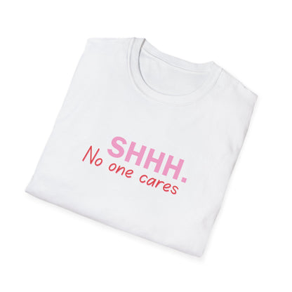 Unisex Softstyle T-Shirt  shhhhhh, no one care