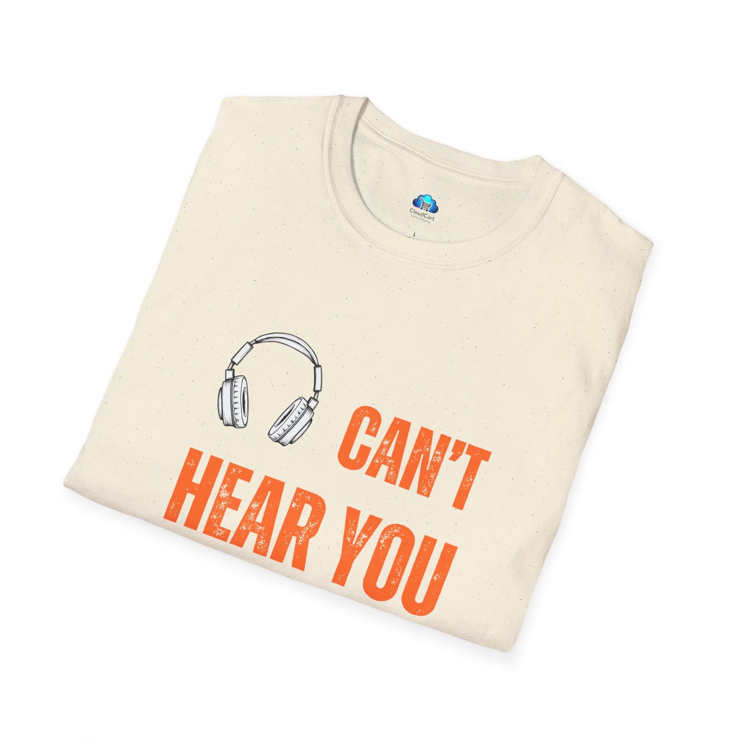 Unisex Can't Hear You T-Shirt