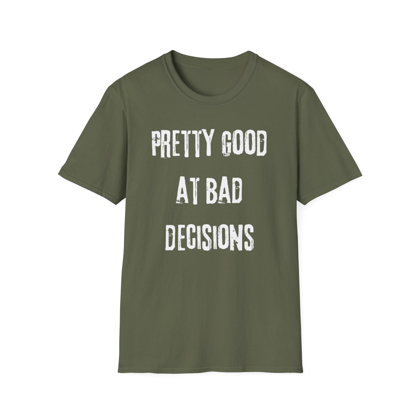 Pretty Good At Bad Decisions Funny Quote Unisex T-Shirt, Casual Gift, Humor Apparel, Birthday Present, Everyday Wear, Bad Decisions Shirt