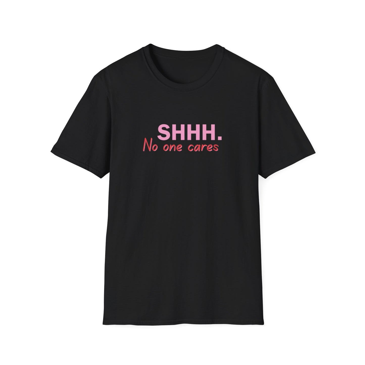 Unisex Softstyle T-Shirt  shhhhhh, no one care