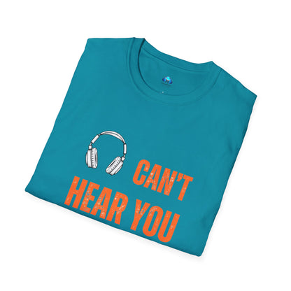 Unisex Can't Hear You T-Shirt