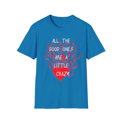 All the Good Ones Are Heart on Fire T-Shirt - Unisex Softstyle Tee with Inspirational Quote, Gift for Friends, Casual Wear, Birthday Present, Valentine's Day
