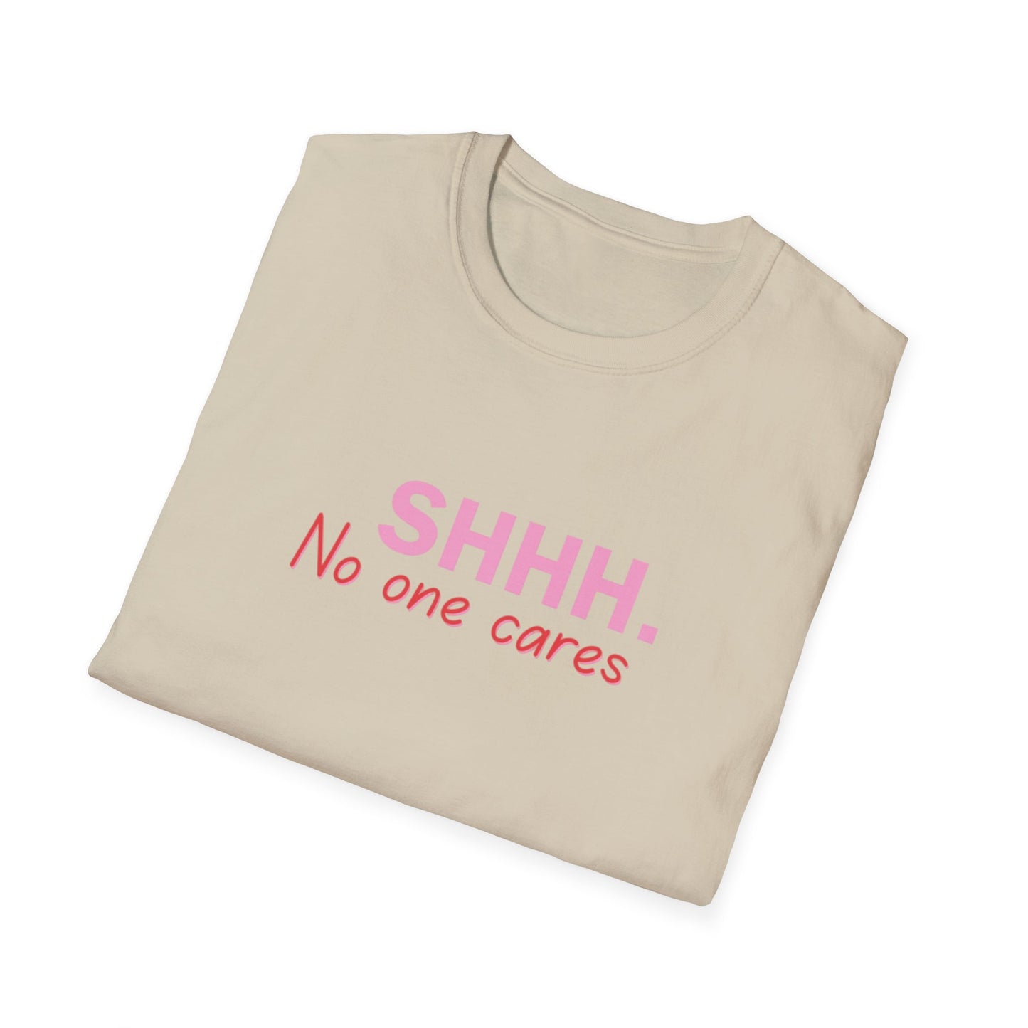 Unisex Softstyle T-Shirt  shhhhhh, no one care