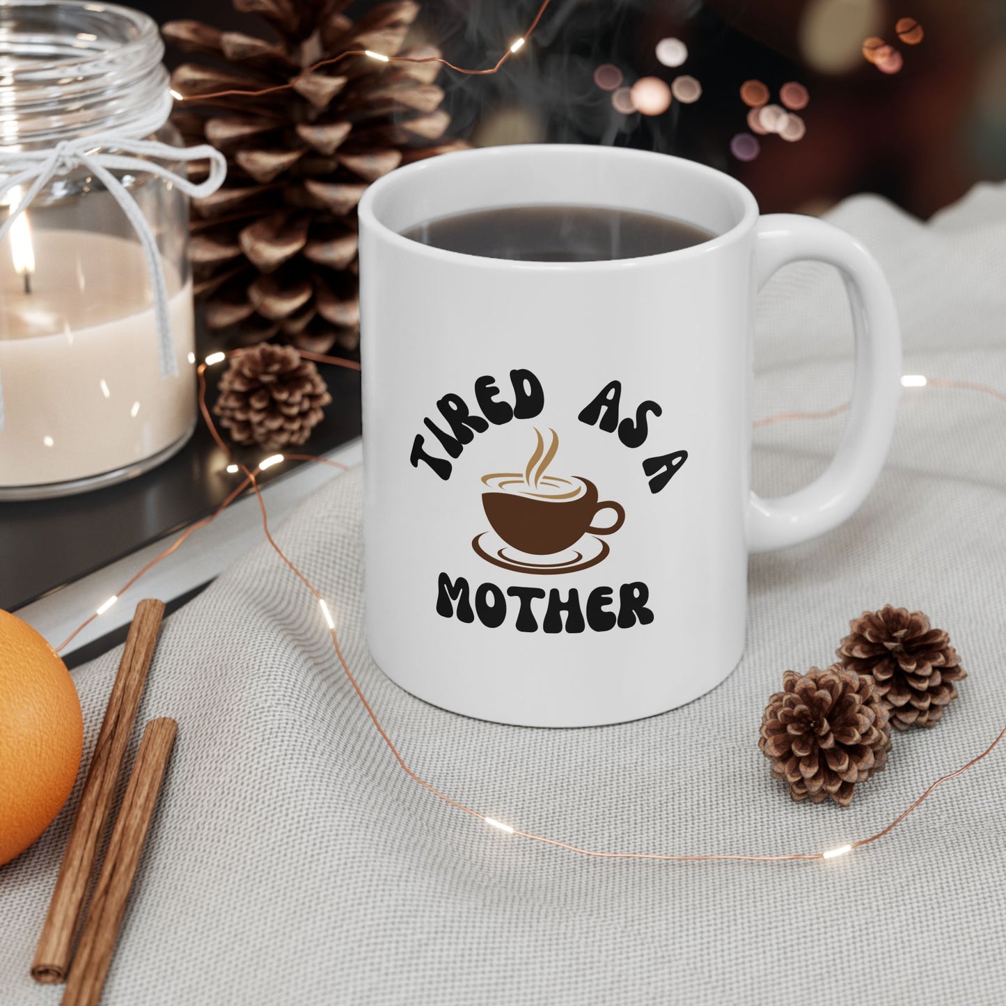 Ceramic Mug, Tired as a Mother Gift (11oz, 15oz)
